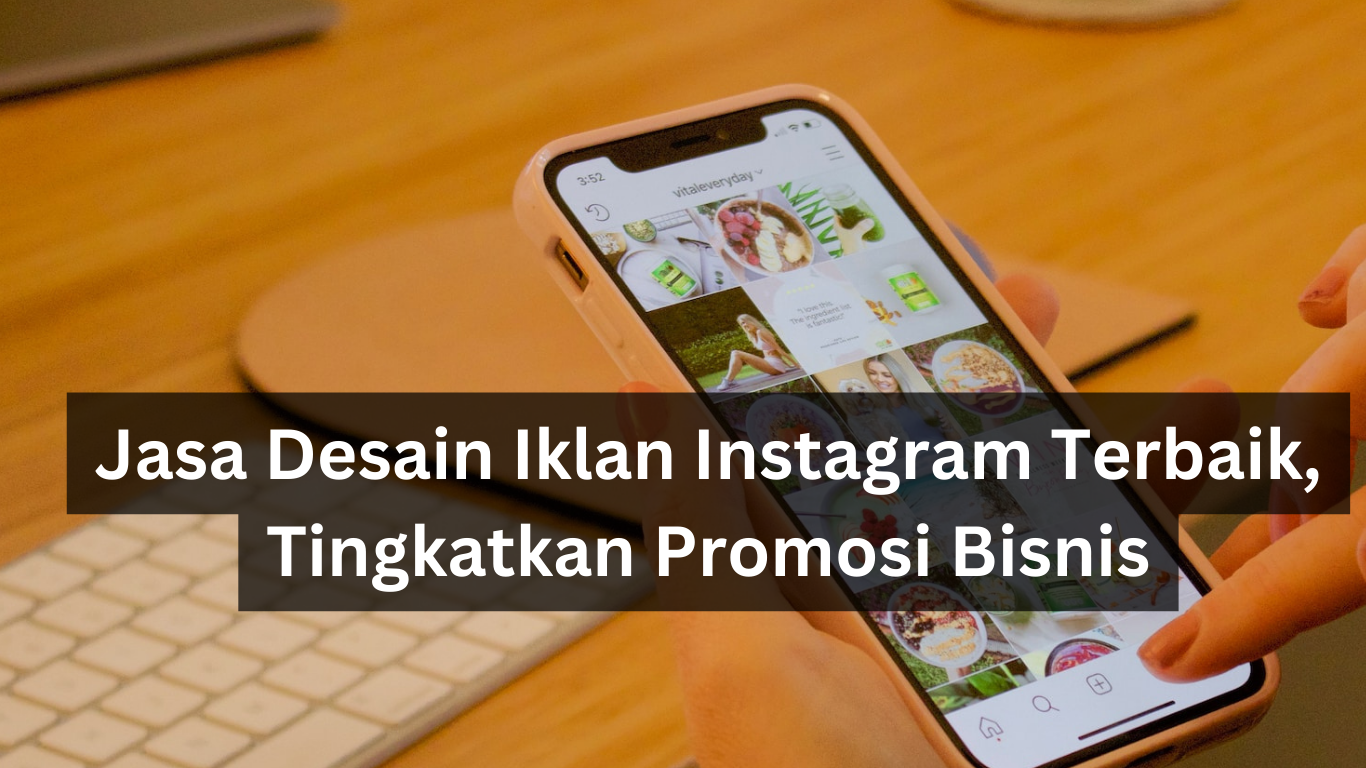 Jasa Desain Iklan Instagram Terbaik, Tingkatkan Promosi Bisnis