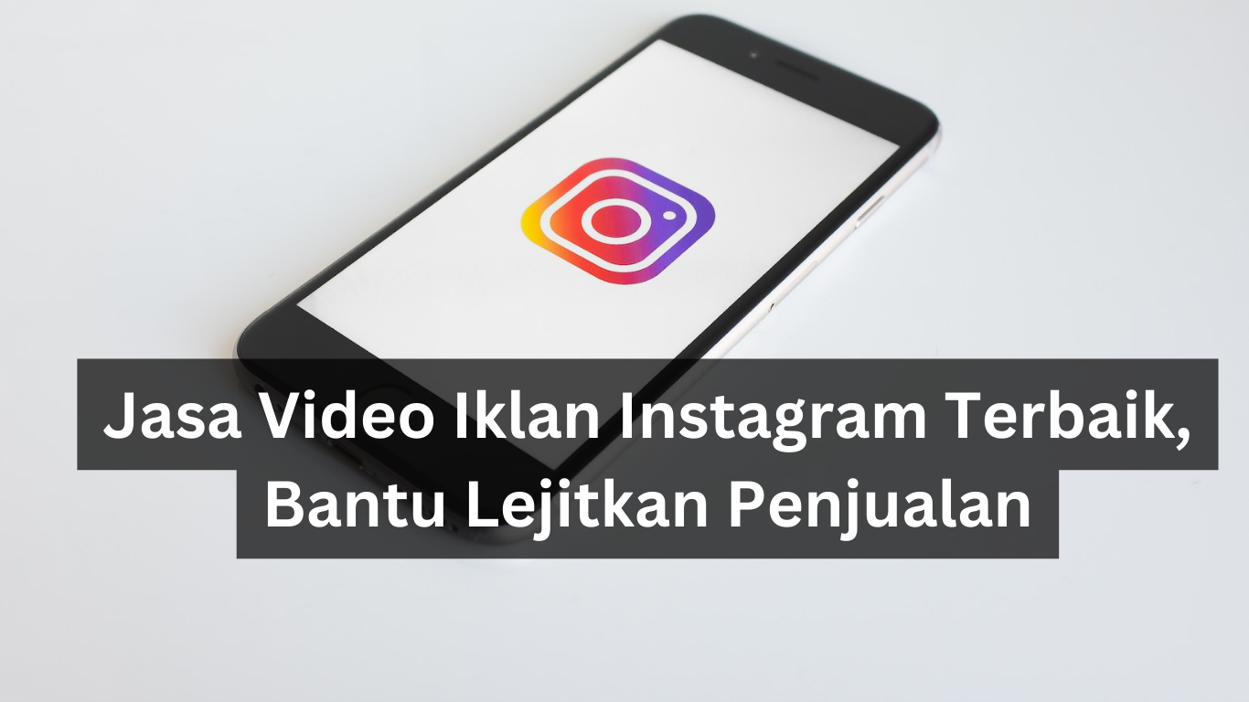 Jasa Video Iklan Instagram Terbaik, Bantu Lejitkan Penjualan