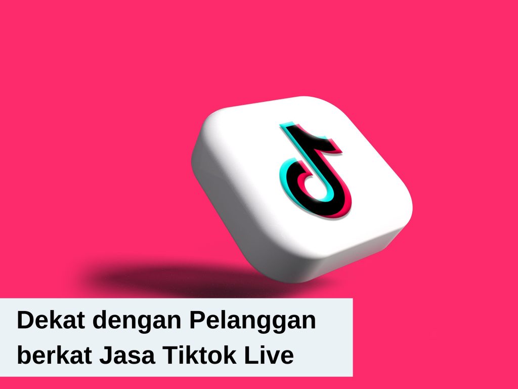 Mengenal Jasa TikTok Live dan Untungnya bagi Bisnis Anda