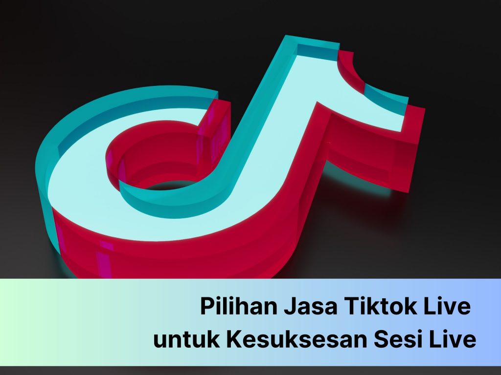 Tips Memilih Jasa TikTok Live