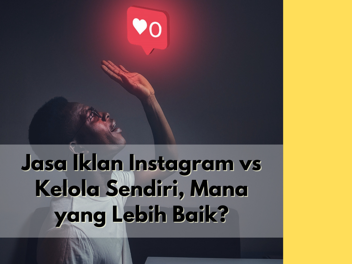 Jasa Iklan Instagram vs Kelola Sendiri, Mana yang Lebih Baik