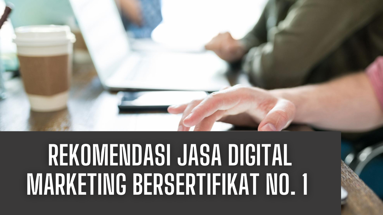Rekomendasi Jasa Digital Marketing Certified & Qualified