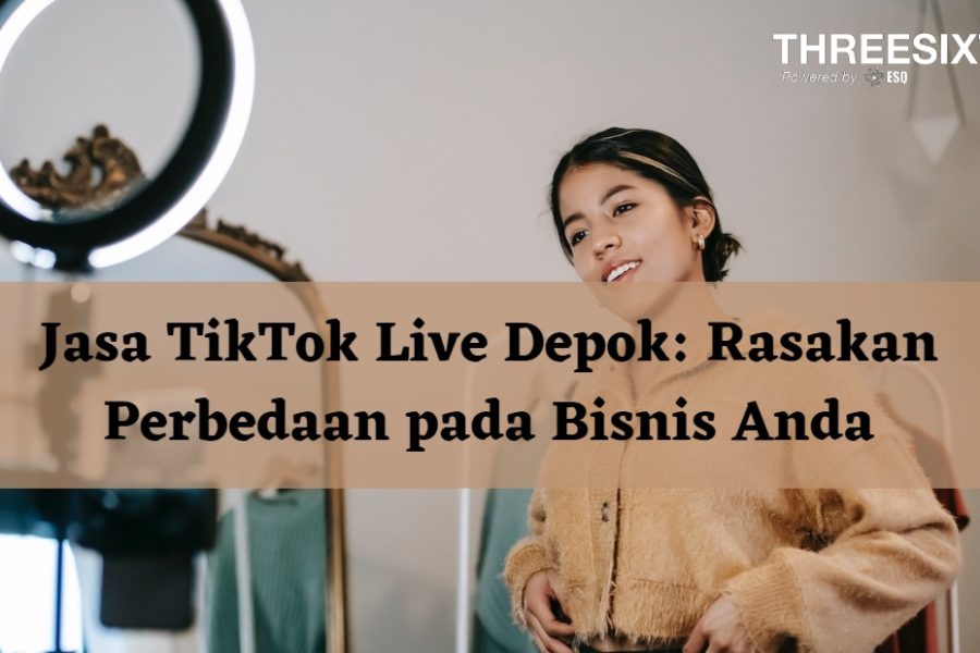 Jasa TikTok Live Depok: Rasakan Perbedaan pada Bisnis Anda