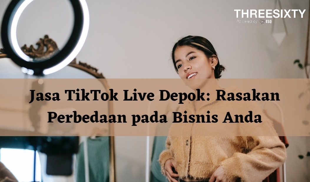 Jasa TikTok Live Depok: Rasakan Perbedaan pada Bisnis Anda
