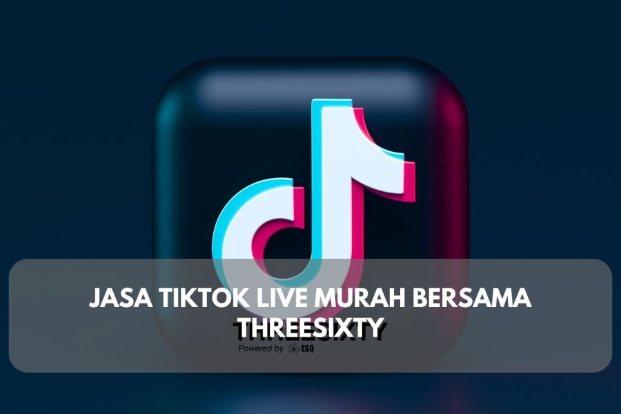 Jasa TikTok Live Murah Bersama Threesixty