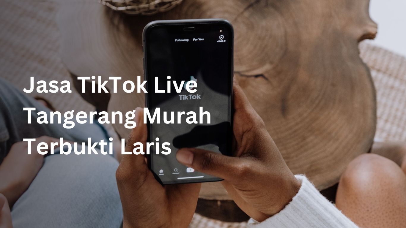 Jasa TikTok Live Tangerang Murah Terbukti Laris